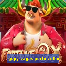 gupy vagas porto velho